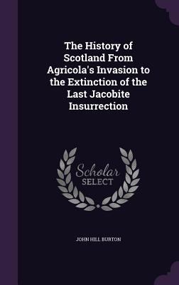 The History of Scotland from Agricola's Invasio... 1356519946 Book Cover