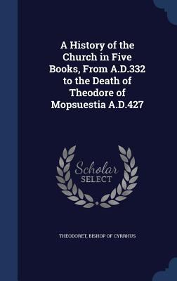 A History of the Church in Five Books, From A.D... 1340014246 Book Cover