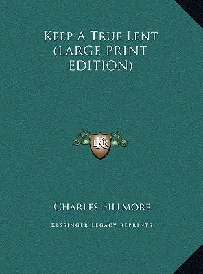 Keep A True Lent (LARGE PRINT EDITION) [Large Print] 1169965806 Book Cover