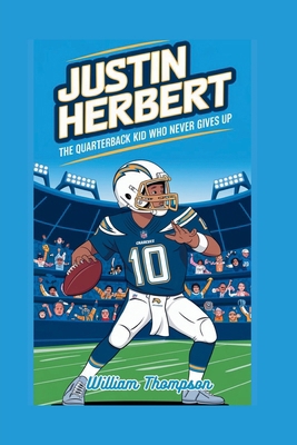 Justin Herbert: The Quarterback Kid Who Never G... B0DNFWQ5W3 Book Cover