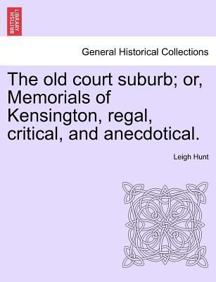 The Old Court Suburb; Or, Memorials of Kensingt... 1241601933 Book Cover