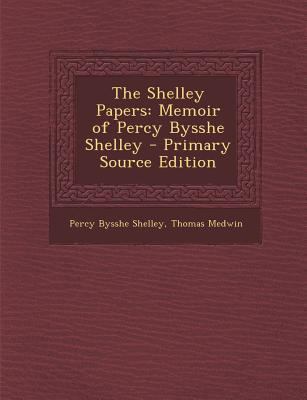 The Shelley Papers: Memoir of Percy Bysshe Shelley 1294289179 Book Cover