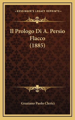 Il Prologo Di A. Persio Flacco (1885) [Italian] 116894581X Book Cover