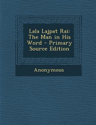Lala Lajpat Rai: The Man in His Word - Primary ... 1287501974 Book Cover