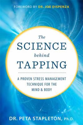 The Science Behind Tapping: A Proven Stress Man... 1401955738 Book Cover