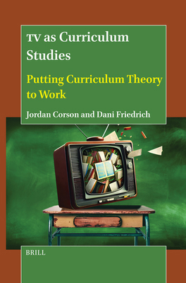 TV as Curriculum Studies: Putting Curriculum Th... 9004720227 Book Cover