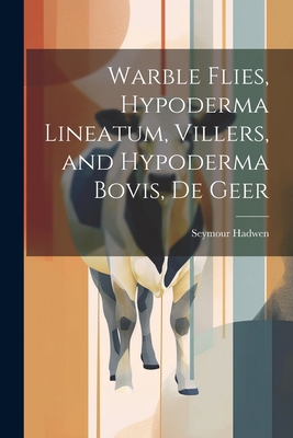 Warble Flies, Hypoderma Lineatum, Villers, and ... 1021484679 Book Cover