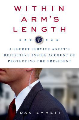 Within Arm's Length: A Secret Service Agent's D... 1250044715 Book Cover