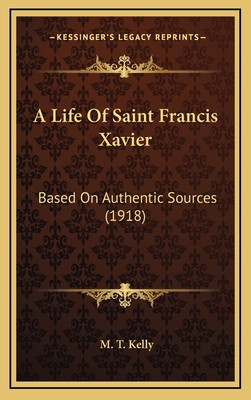 A Life Of Saint Francis Xavier: Based On Authen... 116474996X Book Cover
