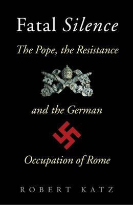 Fatal Silence : The Pope, the Resistance and th... 0304366811 Book Cover