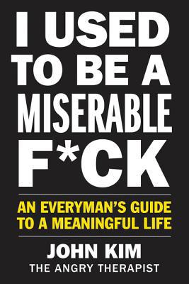 I Used to Be a Miserable F*ck: An Everyman's Gu... 0062856340 Book Cover