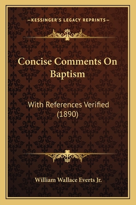 Concise Comments On Baptism: With References Ve... 1165367742 Book Cover