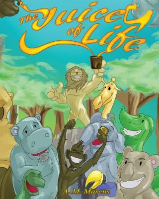 The Juice Of Life: Children's Picture Book On H... 1519407432 Book Cover
