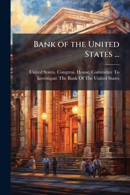 Bank of the United States ...: Report[S, and Do... 1142909298 Book Cover