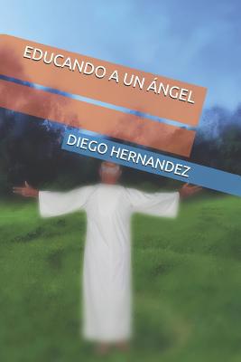 Educando a Un Ángel [Spanish] 1095938754 Book Cover