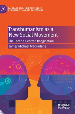 Transhumanism as a New Social Movement: The Tec... 3030400891 Book Cover