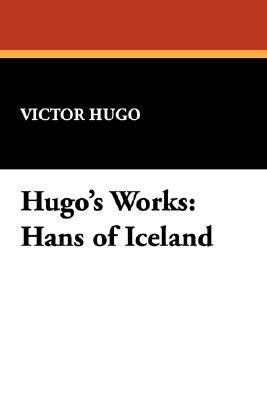 Hugo's Works: Hans of Iceland 1434488993 Book Cover