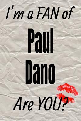 I'm a FAN of Paul Dano Are YOU? creative writing lined journal: Promoting fandom and creativity through journaling…one day at a time (Actors series)