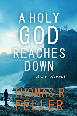 A Holy God Reaches Down: A Devotional B0DL3NP7TV Book Cover