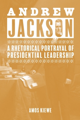 Andrew Jackson: A Rhetorical Portrayal of Presi... 1621904474 Book Cover