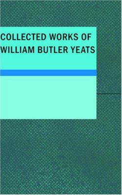 Collected Works of William Butler Yeats 1434647757 Book Cover