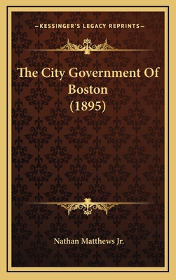 The City Government of Boston (1895) 116432473X Book Cover