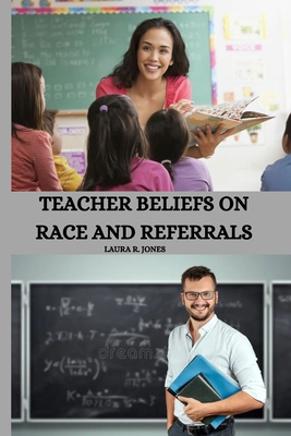 Teacher Beliefs on Race and Referrals 6192234981 Book Cover