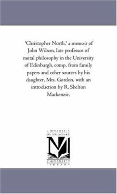 Christopher North, ' a Memoir of John Wilson, L... 1425555616 Book Cover