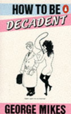 How to be Decadent 0140049525 Book Cover