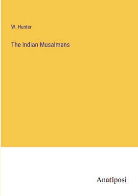 The Indian Musalmans 3382181665 Book Cover