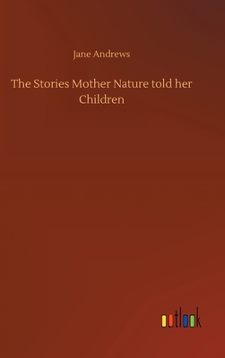 The Stories Mother Nature told her Children 3734065712 Book Cover