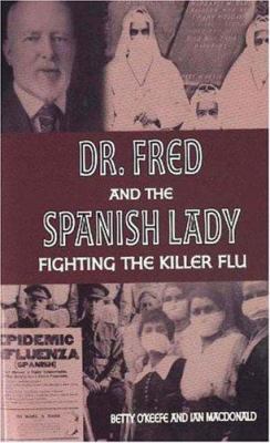 Dr. Fred and the Spanish Lady: Fighting the Kil... 1894384717 Book Cover