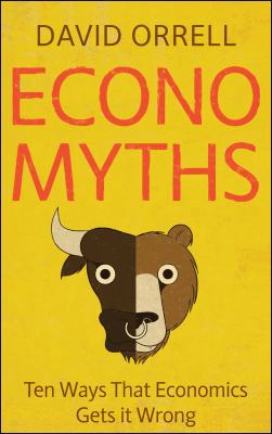 Economyths: Ten Ways That Economics Gets it Wrong 1848311486 Book Cover