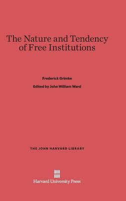 The Nature and Tendency of Free Institutions 0674284054 Book Cover