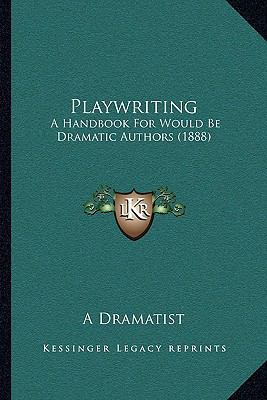 Playwriting: A Handbook For Would Be Dramatic A... 1164846485 Book Cover