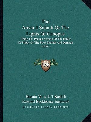 The Anvar-I Suhaili Or The Lights Of Canopus: B... 1165700700 Book Cover