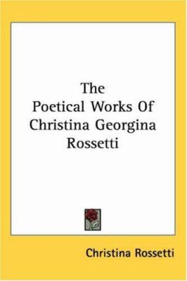 The Poetical Works Of Christina Georgina Rossetti 1417972807 Book Cover