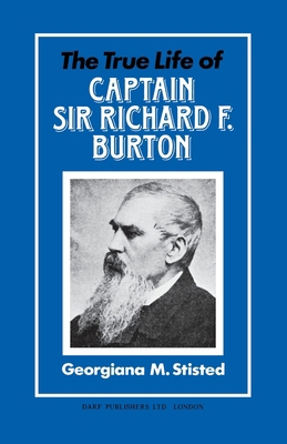 The True Life of Captain Sir Richard F. Burton 1850770492 Book Cover