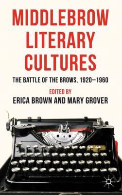 Middlebrow Literary Cultures: The Battle of the... 0230298362 Book Cover