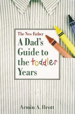 The New Father: A Dad's Guide to the Toddler Years 0789204800 Book Cover