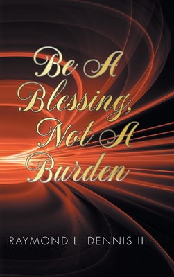 Be A Blessing, Not A Burden 1098041739 Book Cover