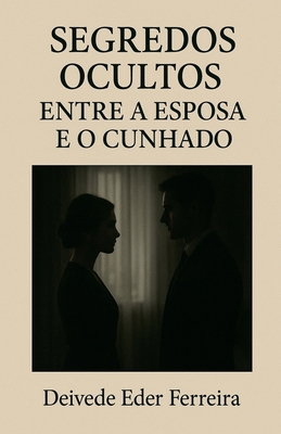 Segredos Ocultos: Entre a Esposa e o Cunhado (O... [Portuguese] B0G6QFZ19R Book Cover