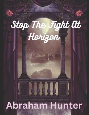 Stop the Fight at Horizon: Embracing Resolution... B0CRS89Q9B Book Cover