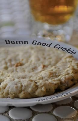 Damn Good Cookie: Poems 0983151326 Book Cover