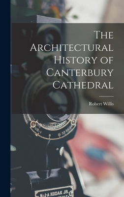 The Architectural History of Canterbury Cathedral 1015667244 Book Cover