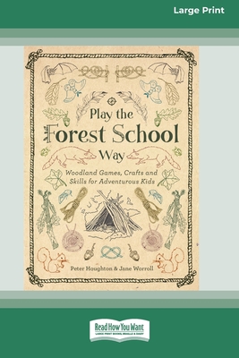 Play the Forest School Way: Woodland Games, Cra... [Large Print] 0369305272 Book Cover