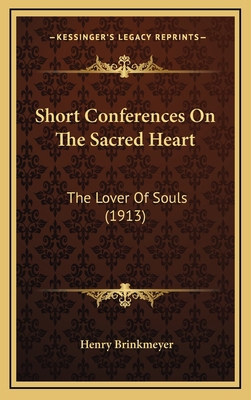 Short Conferences on the Sacred Heart: The Love... 1164260731 Book Cover