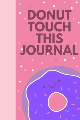 Donut Touch This Journal: : Journal Notebook fo... 1676712143 Book Cover