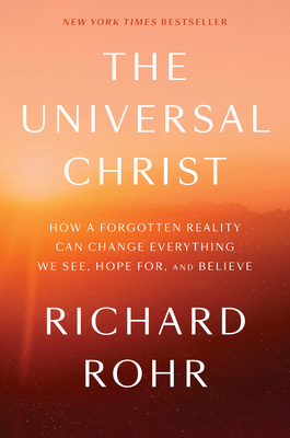 The Universal Christ: How a Forgotten Reality C... 1524762091 Book Cover