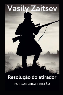 Vasily Zaitsev: Resolução do atirador [Portuguese] B0D11GLL5Z Book Cover